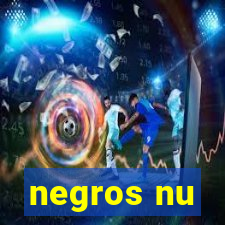 negros nu